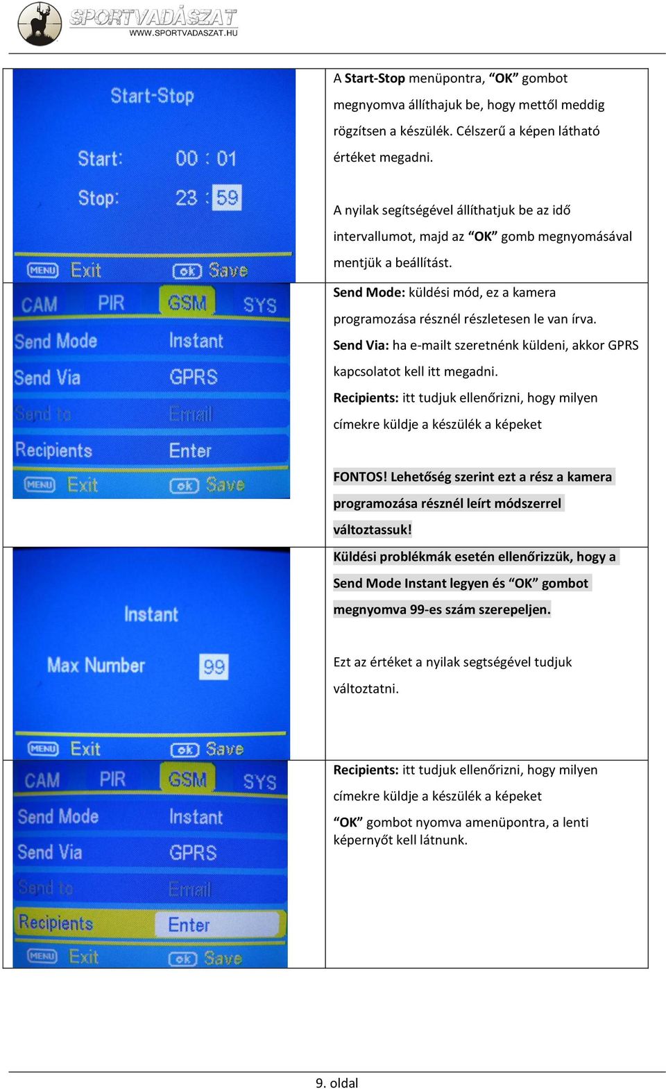 Send Via: ha e-mailt szeretnénk küldeni, akkor GPRS kapcsolatot kell itt megadni. Recipients: itt tudjuk ellenőrizni, hogy milyen címekre küldje a készülék a képeket FONTOS!