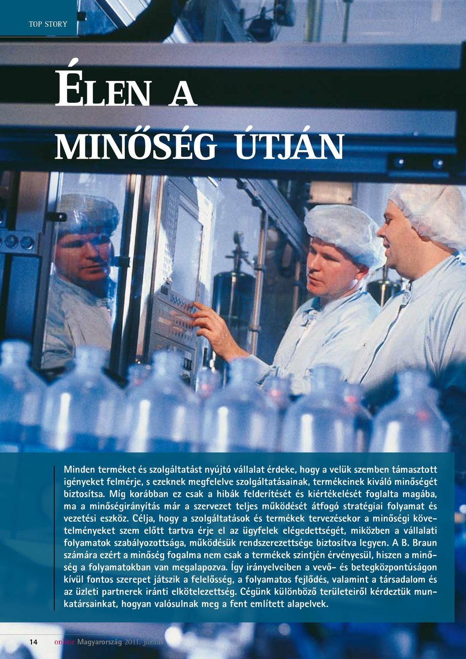 Míg korábban ez csak a hibák felderítését és kiértékelését foglalta magába, ma a minőségirányítás már a szervezet teljes működését átfogó stratégiai folyamat és vezetési eszköz.