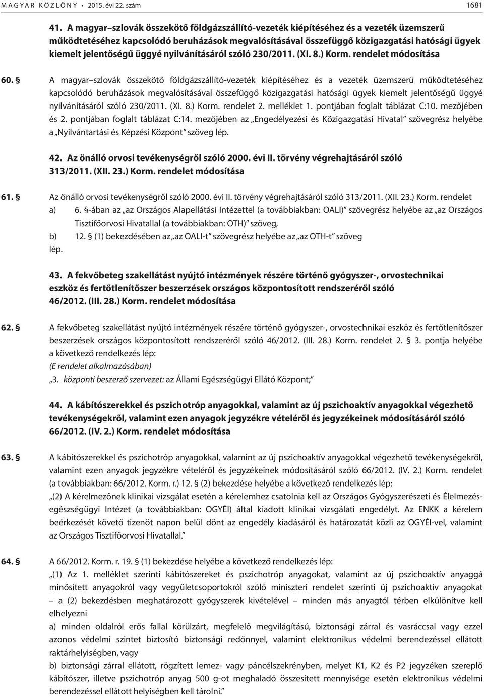 jelentőségű üggyé nyilvánításáról szóló 230/2011. (XI. 8.) Korm. rendelet módosítása 60.  jelentőségű üggyé nyilvánításáról szóló 230/2011. (XI. 8.) Korm. rendelet 2. melléklet 1.