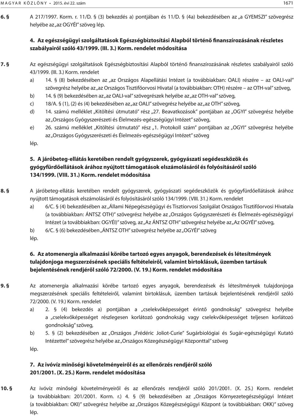 Az egészségügyi szolgáltatások Egészségbiztosítási Alapból történő finanszírozásának részletes szabályairól szóló 43/1999. (III. 3.) Korm. rendelet a) 14.