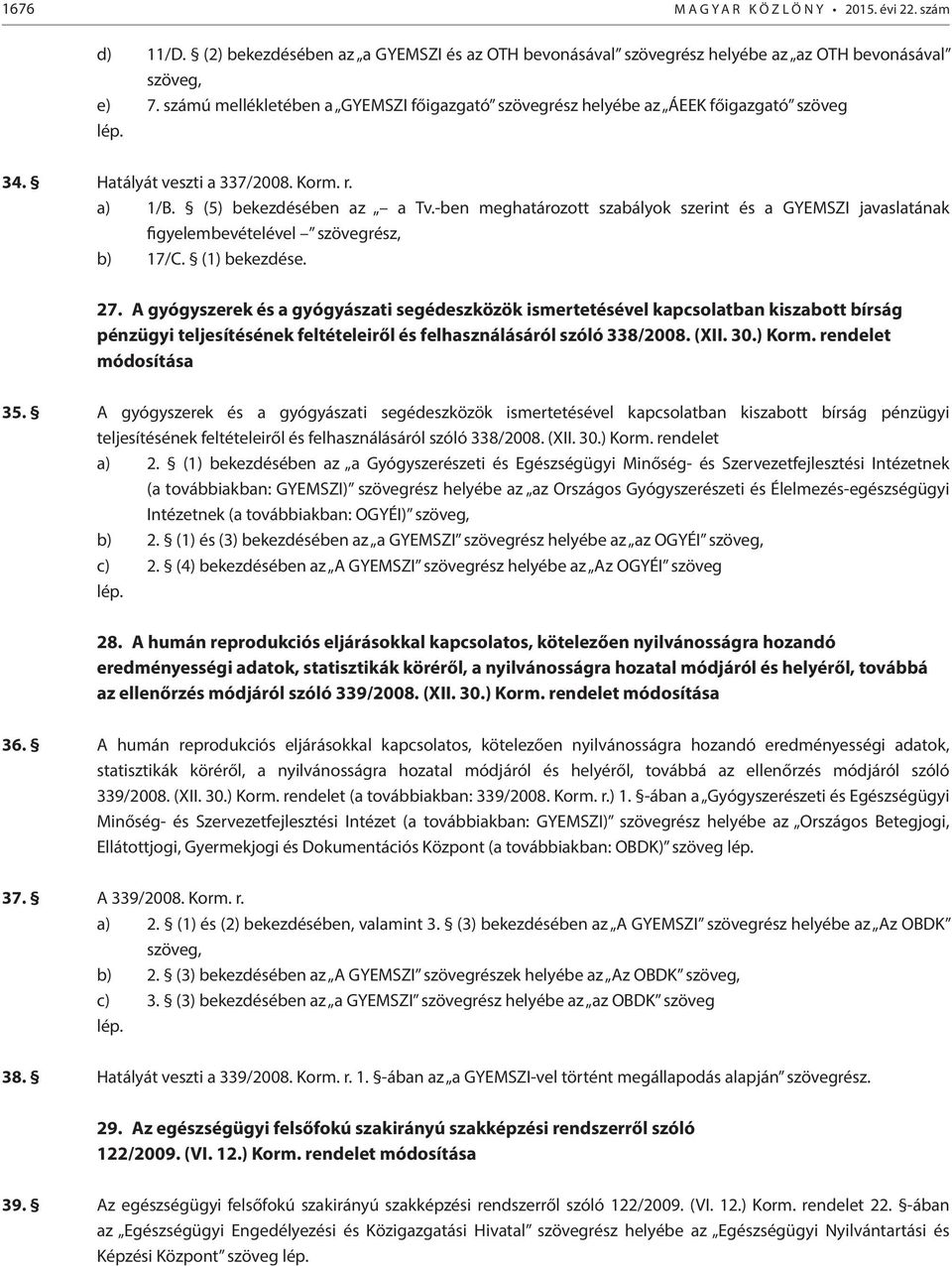 -ben meghatározott szabályok szerint és a GYEMSZI javaslatának figyelembevételével szövegrész, b) 17/C. (1) bekezdése. 27.