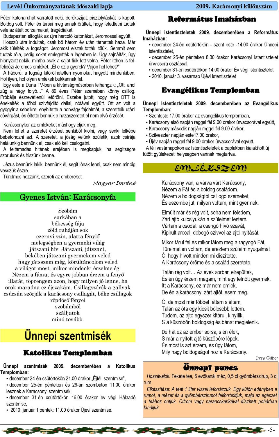 Semmit sem tudtk ról, pedig sokt emlegették lágerben is. Úgy sjnálták, úgy hiányzott nekik, minth csk sját fiúk lett voln. Péter itthon is felfelidézi Jeromos emlékét. Él-e ez gyerek? Vjon hol lehet?