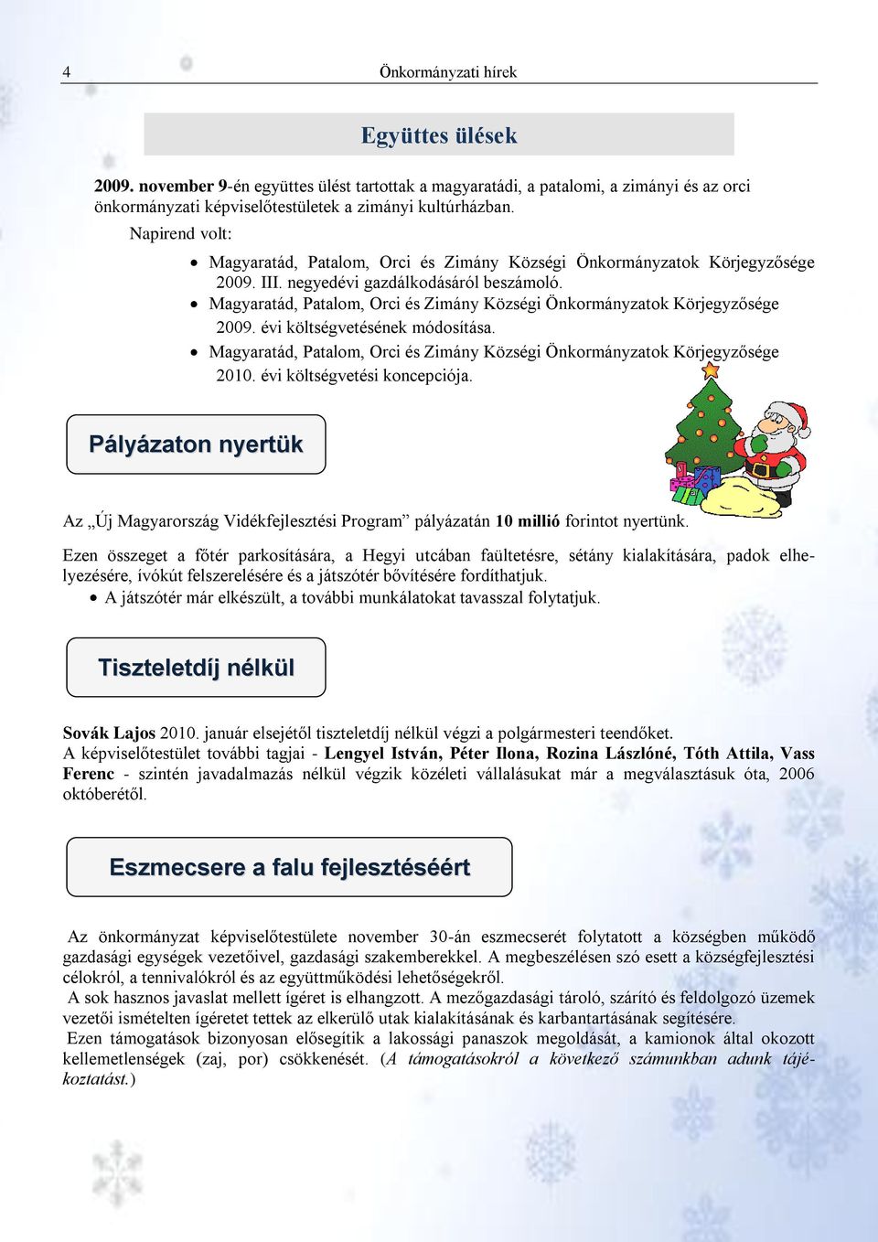 Magyaratád, Patalom, Orci és Zimány Községi Önkormányzatok Körjegyzősége 2009. évi költségvetésének módosítása. Magyaratád, Patalom, Orci és Zimány Községi Önkormányzatok Körjegyzősége 2010.