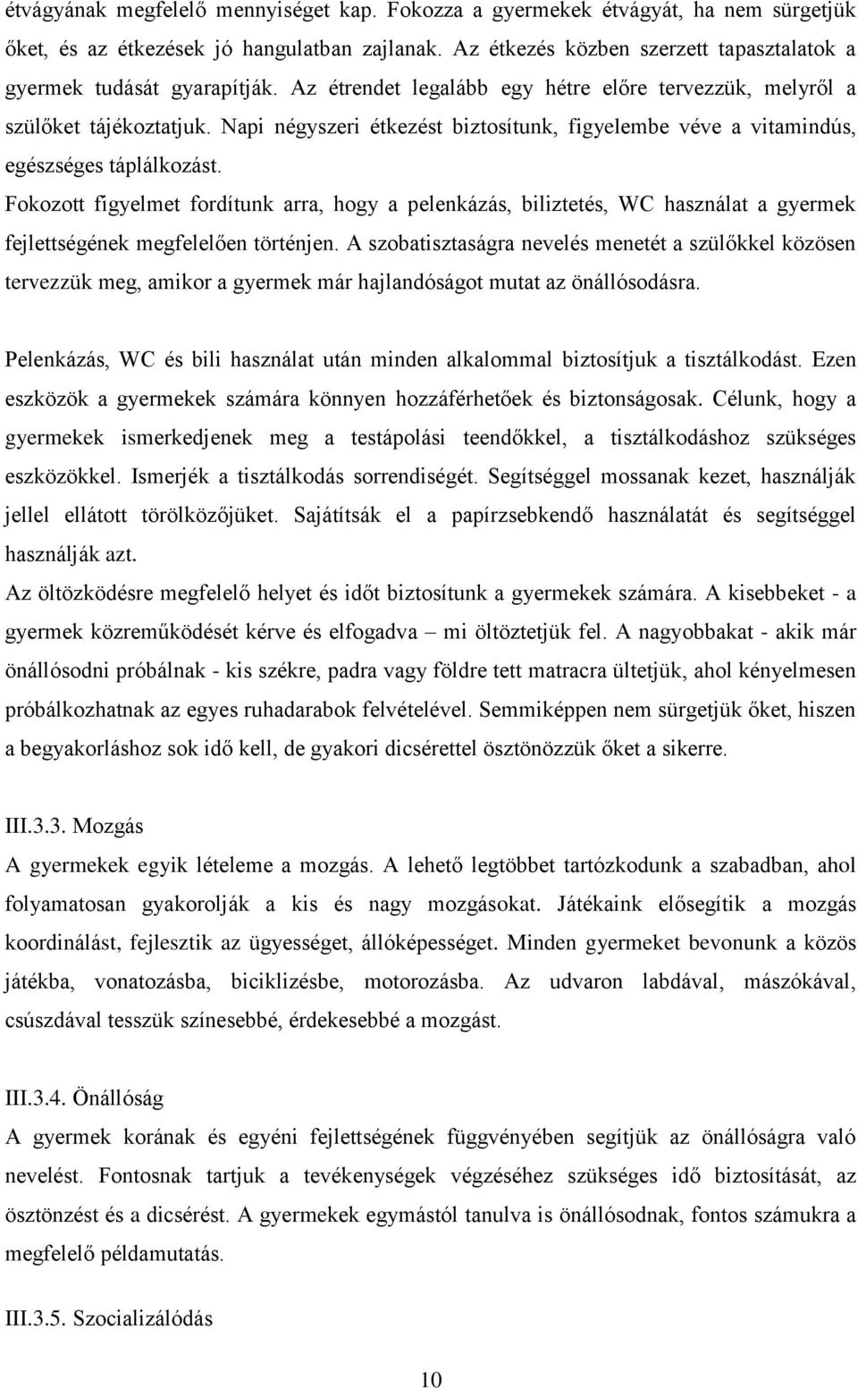 Napi négyszeri étkezést biztosítunk, figyelembe véve a vitamindús, egészséges táplálkozást.