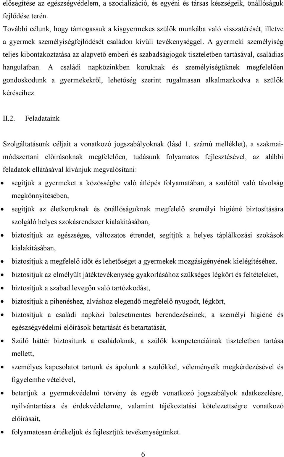 A gyermeki személyiség teljes kibontakoztatása az alapvető emberi és szabadságjogok tiszteletben tartásával, családias hangulatban.