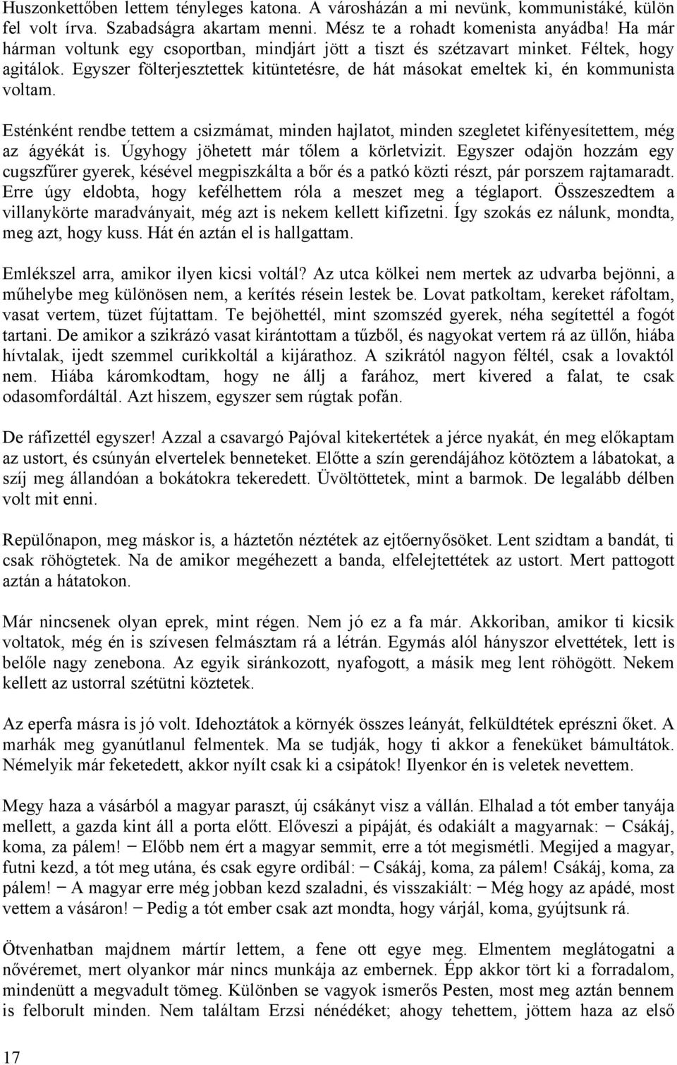 Esténként rendbe tettem a csizmámat, minden hajlatot, minden szegletet kifényesítettem, még az ágyékát is. Úgyhogy jöhetett már tőlem a körletvizit.