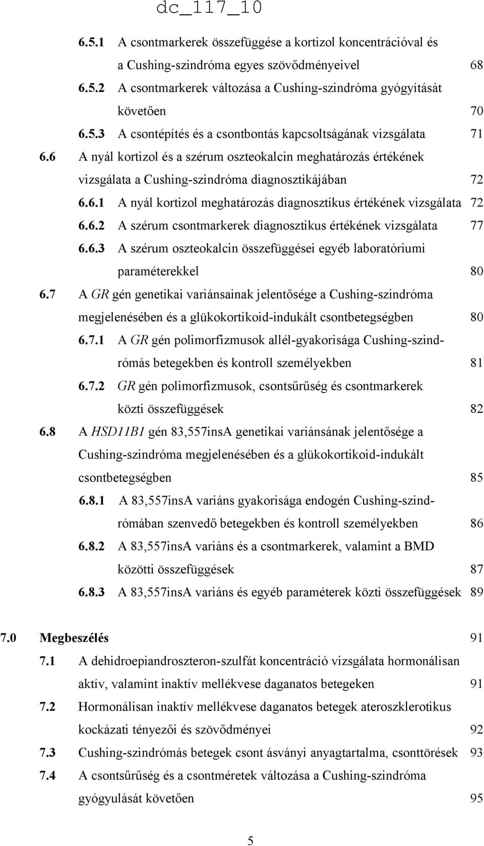 6.3 A szérum oszteokalcin összefüggései egyéb laboratóriumi paraméterekkel 80 6.