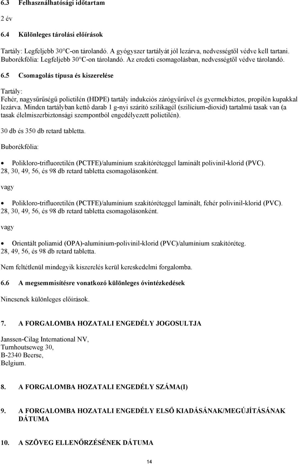 5 Csomagolás típusa és kiszerelése Tartály: Fehér, nagysűrűségű polietilén (HDPE) tartály indukciós zárógyűrűvel és gyermekbiztos, propilén kupakkal lezárva.