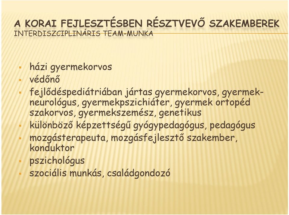 gyermekpszichiáter, gyermek ortopéd szakorvos, gyermekszemész, genetikus különböző képzettségű