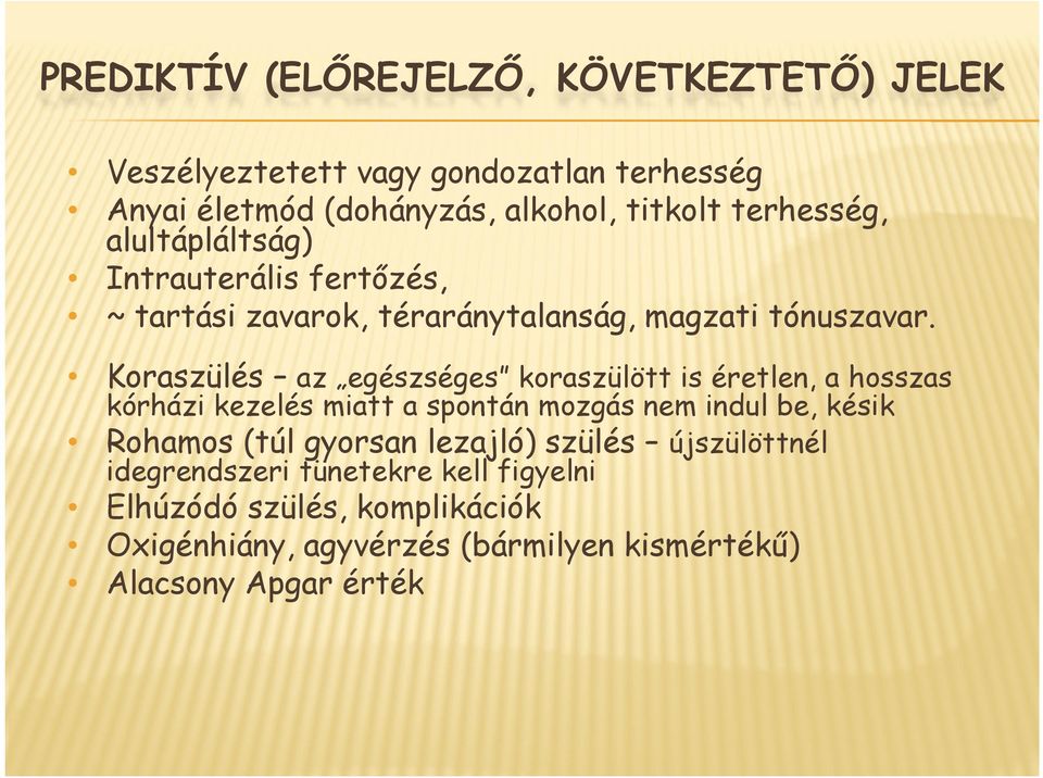 Koraszülés az egészséges g koraszülött is éretlen, a hosszas kórházi kezelés miatt a spontán mozgás nem indul be, késik Rohamos (túl