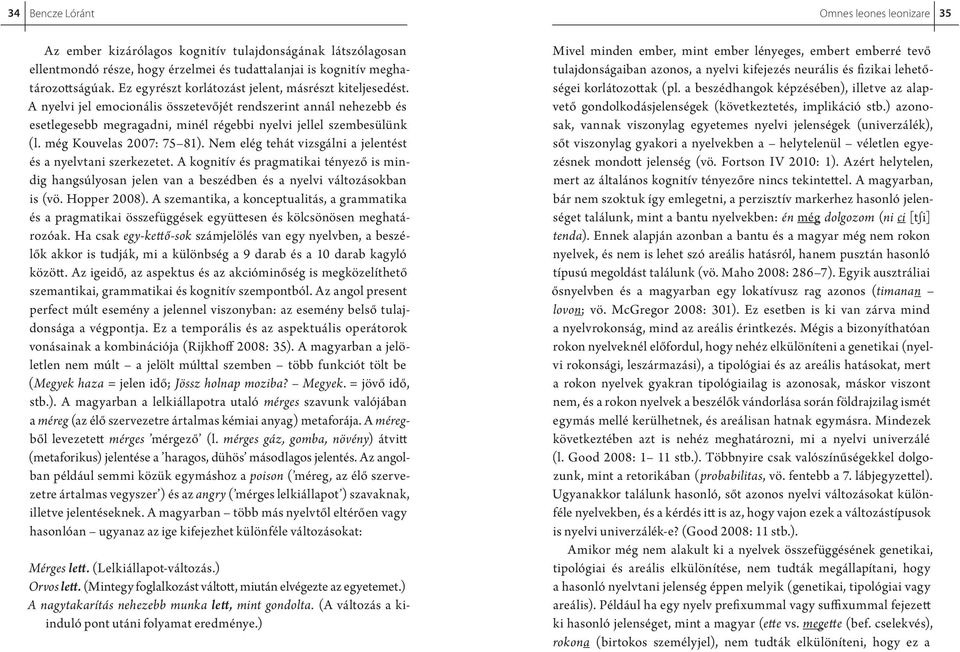 még Kouvelas 2007: 75 81). Nem elég tehát vizsgálni a jelentést és a nyelvtani szerkezetet.