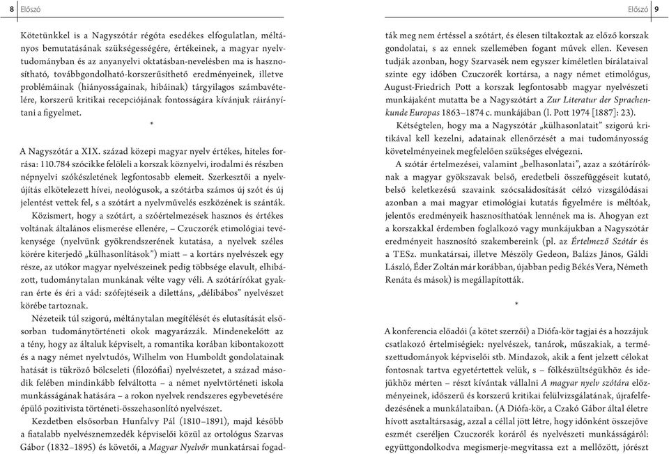 ráirányítani a figyelmet. * A Nagyszótár a XIX. század közepi magyar nyelv értékes, hiteles forrása: 110.