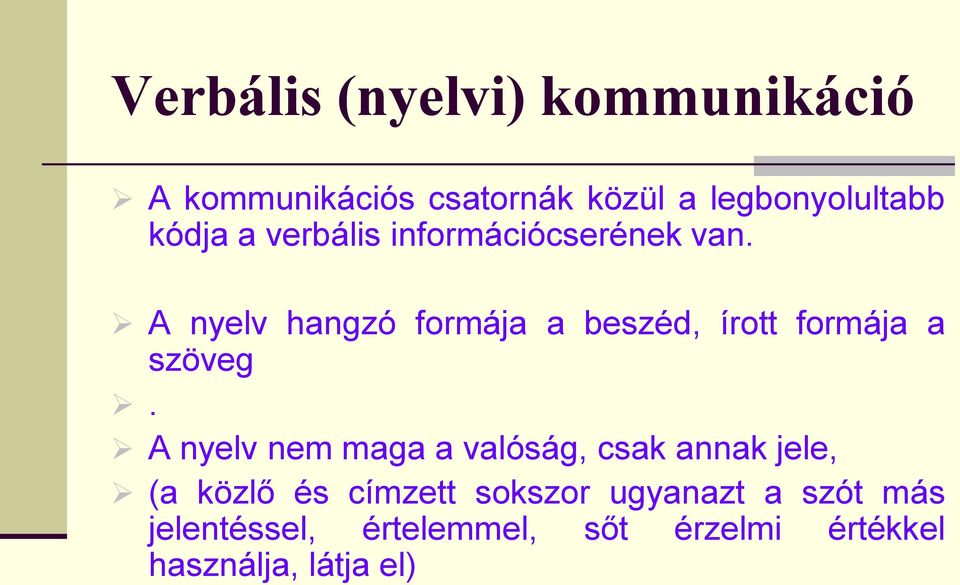 A nyelv hangzó formája a beszéd, írott formája a szöveg.