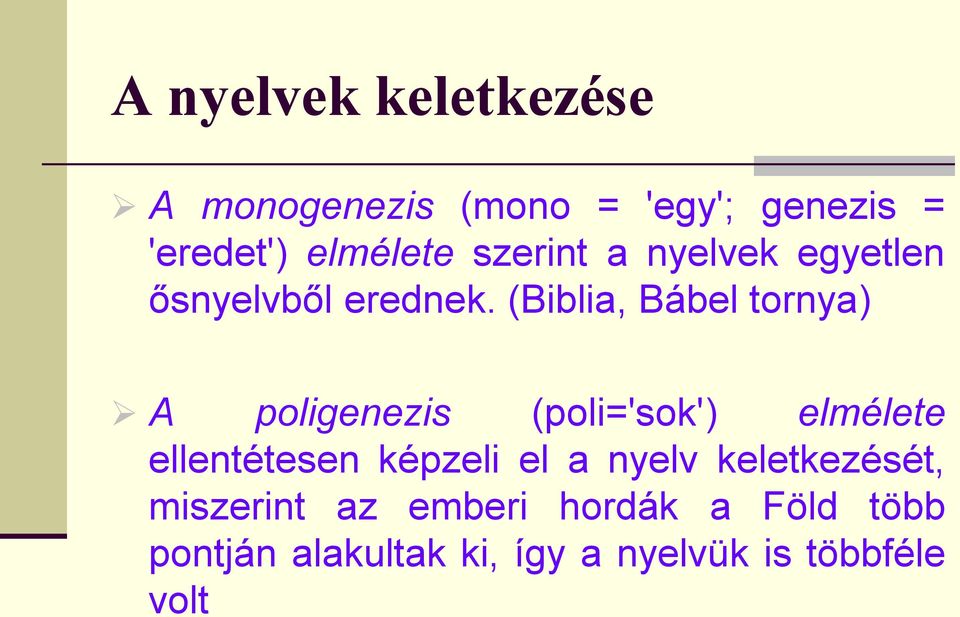 (Biblia, Bábel tornya) A poligenezis (poli='sok') elmélete ellentétesen képzeli