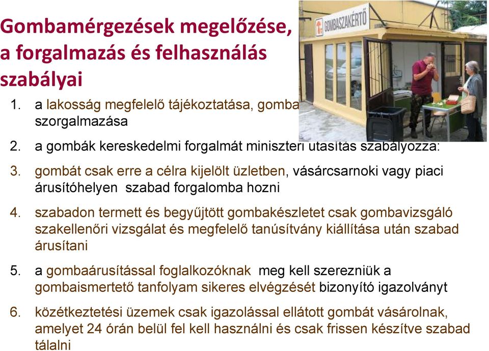 szabadon termett és begyűjtött gombakészletet csak gombavizsgáló szakellenőri vizsgálat és megfelelő tanúsítvány kiállítása után szabad árusítani 5.