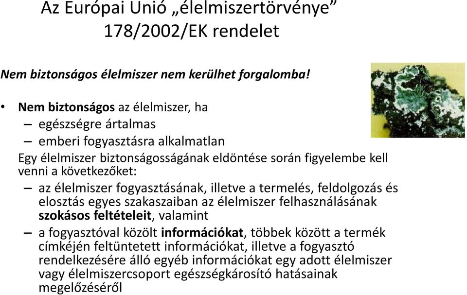 következőket: az élelmiszer fogyasztásának, illetve a termelés, feldolgozás és elosztás egyes szakaszaiban az élelmiszer felhasználásának szokásos feltételeit, valamint