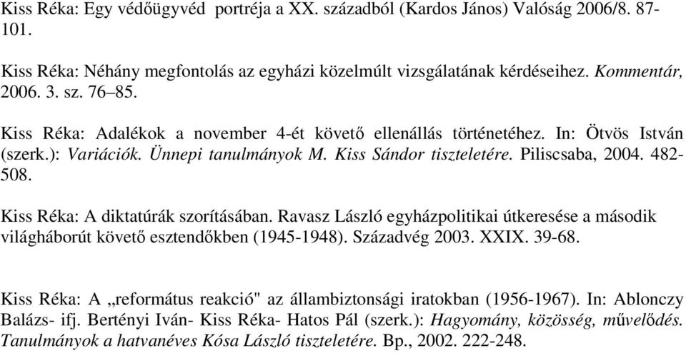 Kiss Réka: A diktatúrák szorításában. Ravasz László egyházpolitikai útkeresése a második világháborút követő esztendőkben (1945-1948). Századvég 2003. XXIX. 39-68.