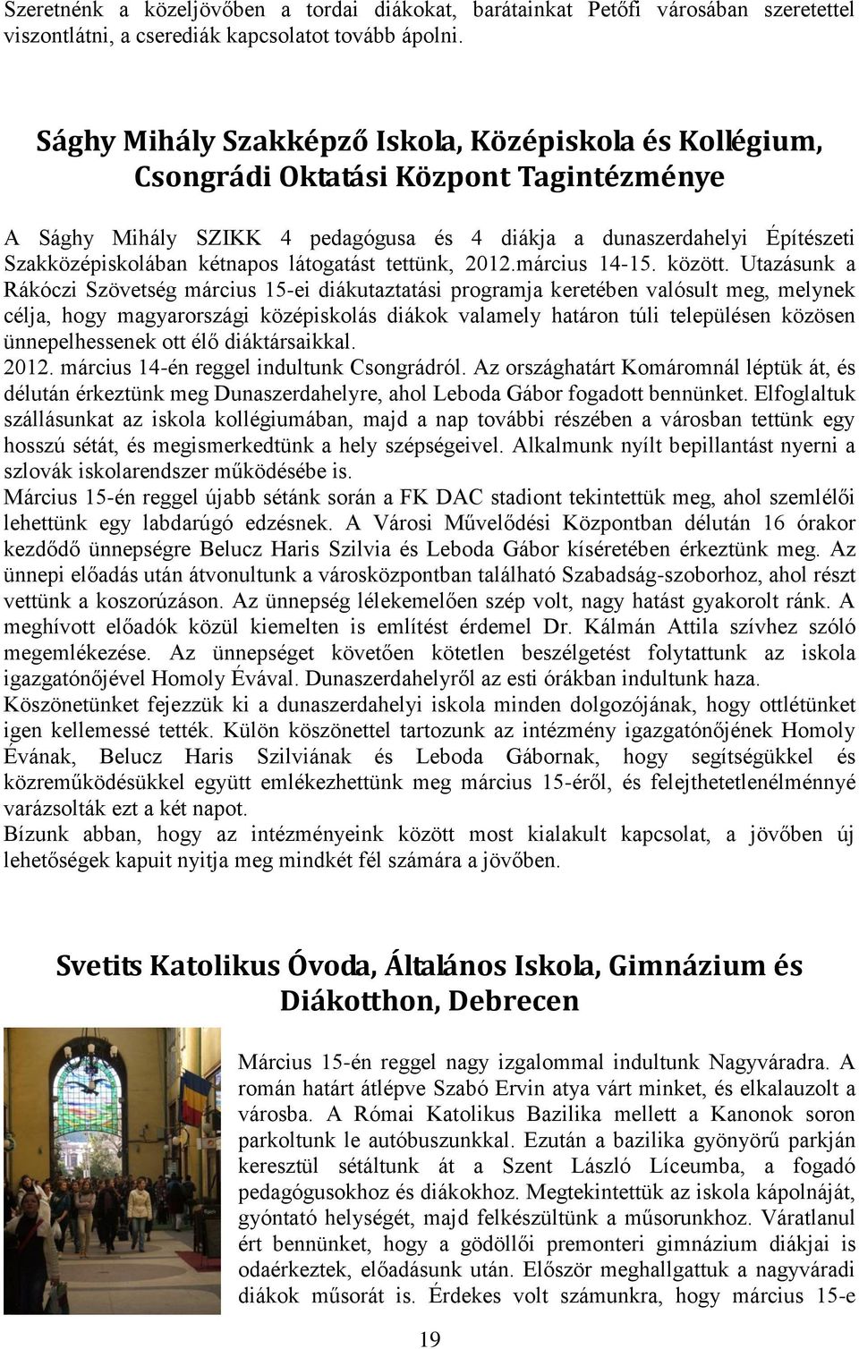 kétnapos látogatást tettünk, 2012.március 14-15. között.