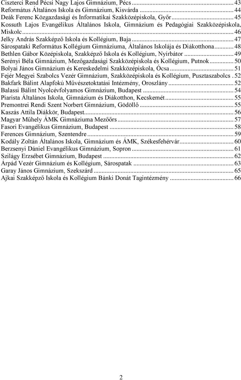 .. 47 Sárospataki Református Kollégium Gimnáziuma, Általános Iskolája és Diákotthona... 48 Bethlen Gábor Középiskola, Szakképző Iskola és Kollégium, Nyírbátor.