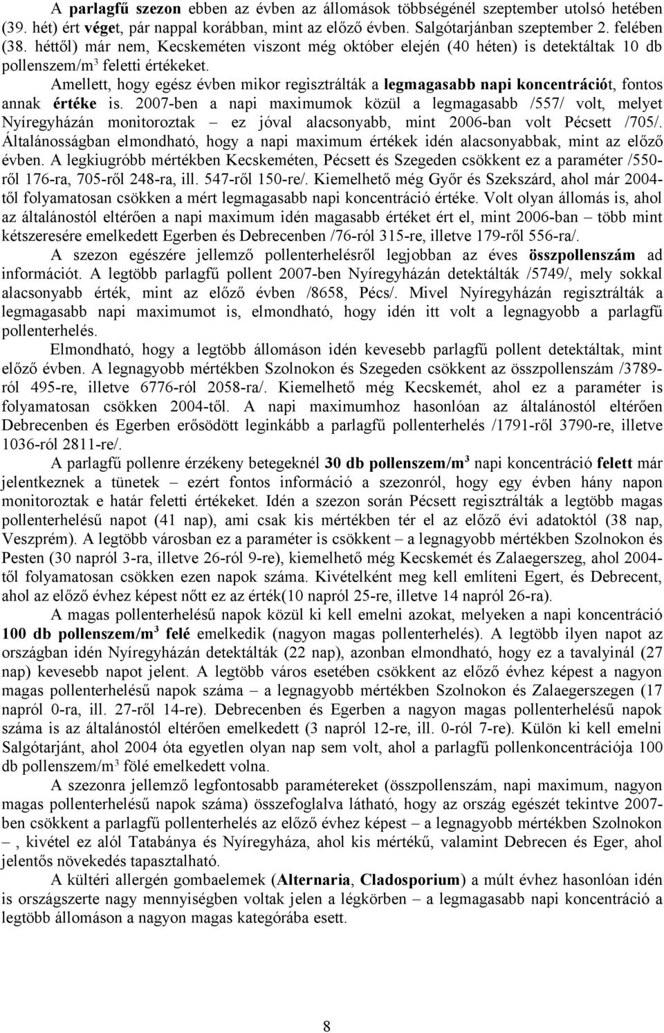 Amellett, hogy egész évben mikor regisztrálták a legmagasabb koncentrációt, fontos annak értéke is.