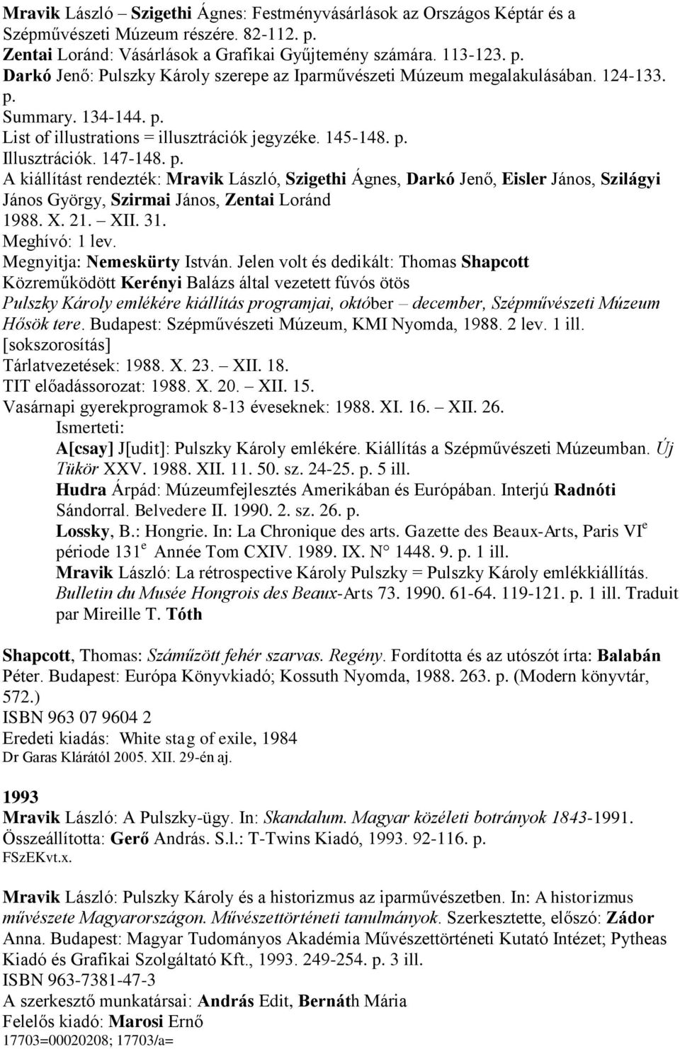 X. 21. XII. 31. Meghívó: 1 lev. Megnyitja: Nemeskürty István.