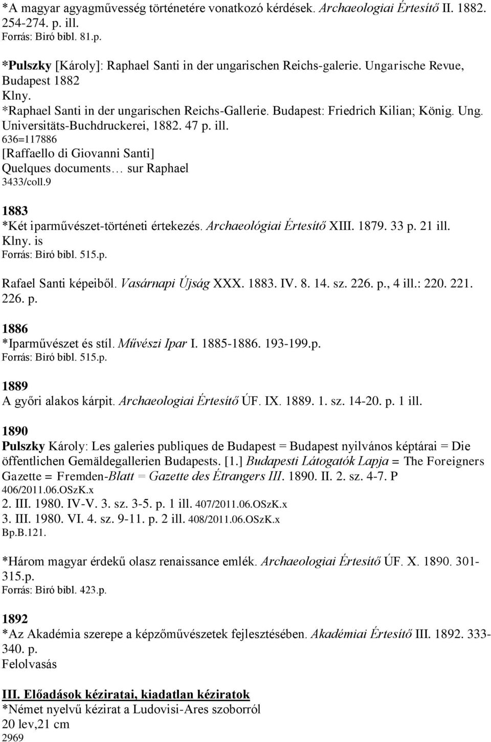 636=117886 [Raffaello di Giovanni Santi] Quelques documents sur Raphael 3433/coll.9 1883 *Két iparművészet-történeti értekezés. Archaeológiai Értesítő XIII. 1879. 33 p. 21 ill. Klny.