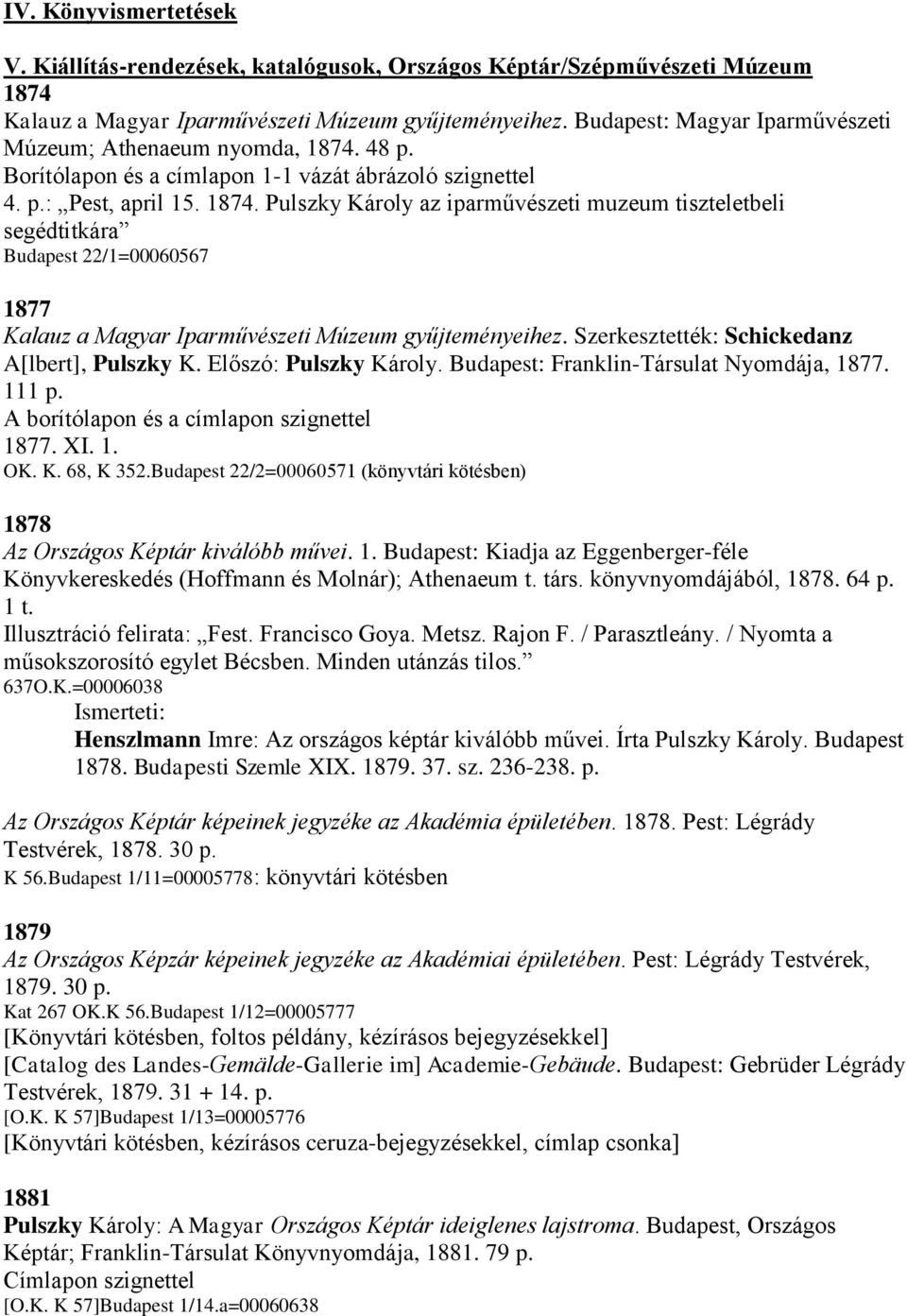 48 p. Borítólapon és a címlapon 1-1 vázát ábrázoló szignettel 4. p.: Pest, april 15. 1874.