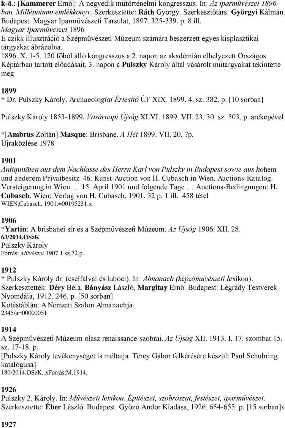 1-5. 120 főből álló kongresszus a 2. napon az akadémián elhelyezett Országos Képtárban tartott előadásait, 3. napon a Pulszky Károly által vásárolt műtárgyakat tekintette meg 1899 Dr. Pulszky Károly. Archaeologiai Értesítő ÚF XIX.