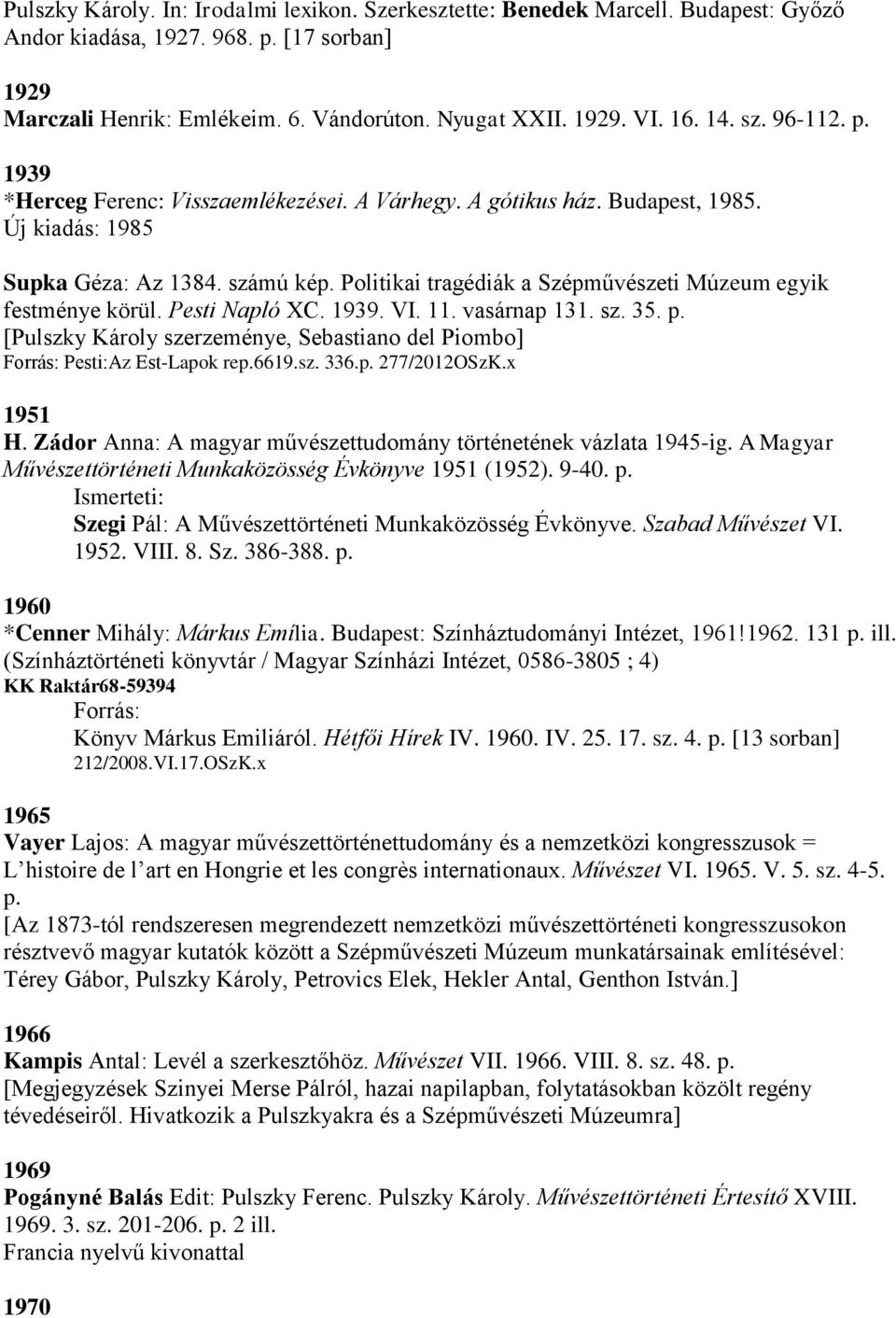 Politikai tragédiák a Szépművészeti Múzeum egyik festménye körül. Pesti Napló XC. 1939. VI. 11. vasárnap 131. sz. 35. p.