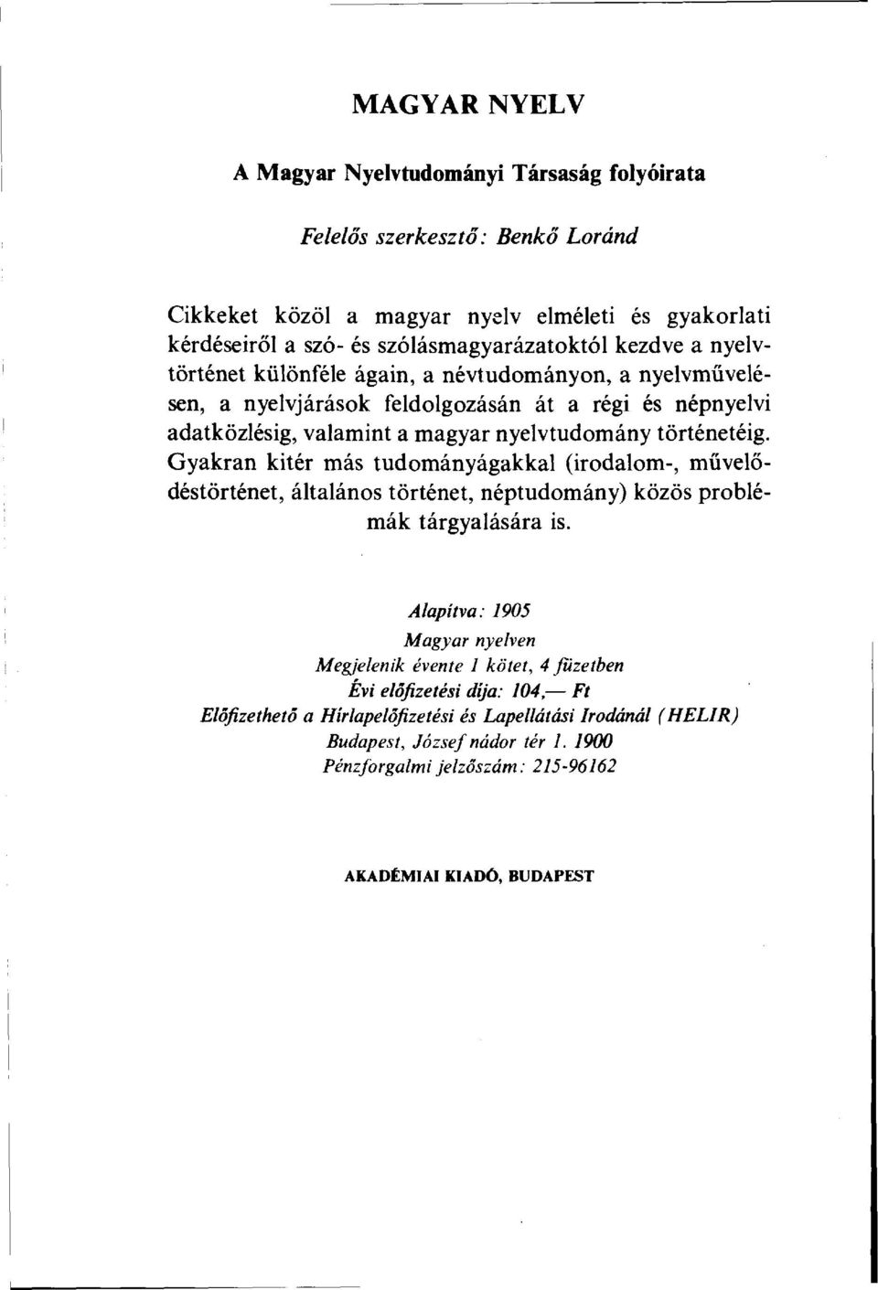 Gyakran kitér más tudományágakkal (irodalom-, művelődéstörténet, általános történet, néptudomány) közös problémák tárgyalására is.