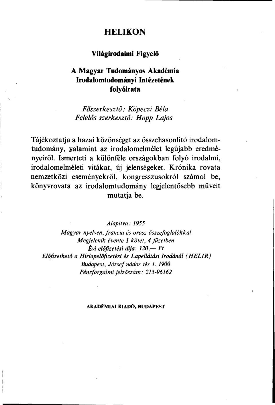 Krónika rovata nemzetközi eseményekről, kongresszusokról számol be, könyvrovata az irodalomtudomány legjelentősebb műveit mutatja be.