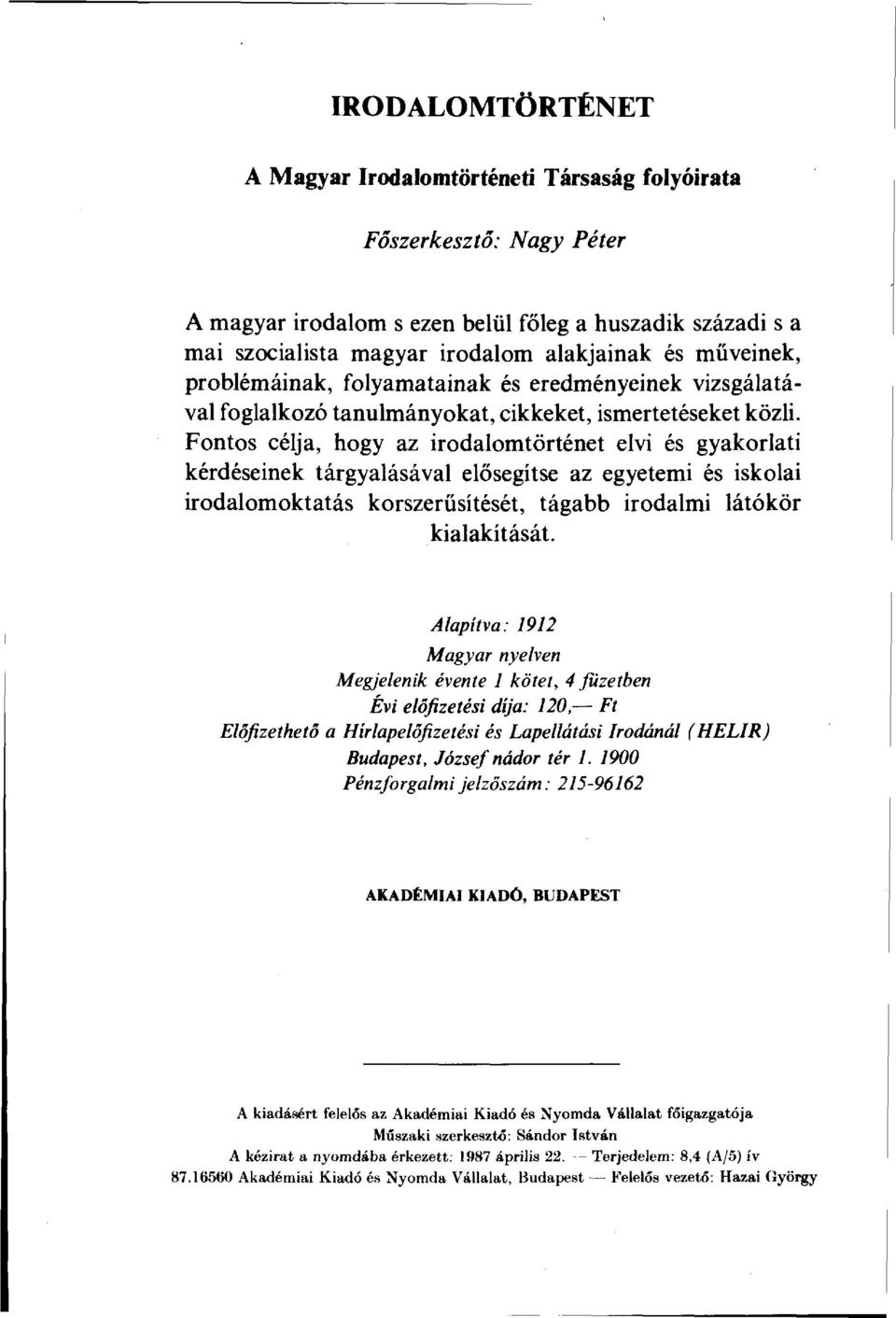 Fontos célja, hogy az irodalomtörténet elvi és gyakorlati kérdéseinek tárgyalásával elősegítse az egyetemi és iskolai irodalomoktatás korszerűsítését, tágabb irodalmi látókör kialakítását.