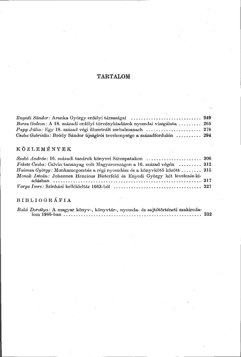 századi tanárok könyvei Sárospatakon 306 Fekete Csaba: Calvin tananyag volt Magyarországon a 16.