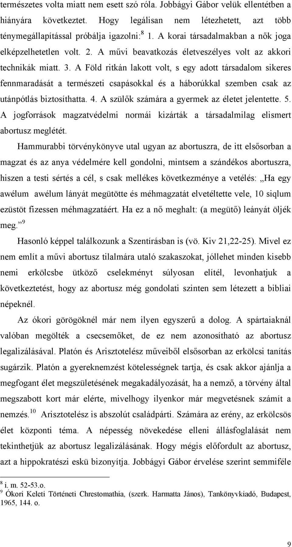 A Föld ritkán lakott volt, s egy adott társadalom sikeres fennmaradását a természeti csapásokkal és a háborúkkal szemben csak az utánpótlás biztosíthatta. 4.