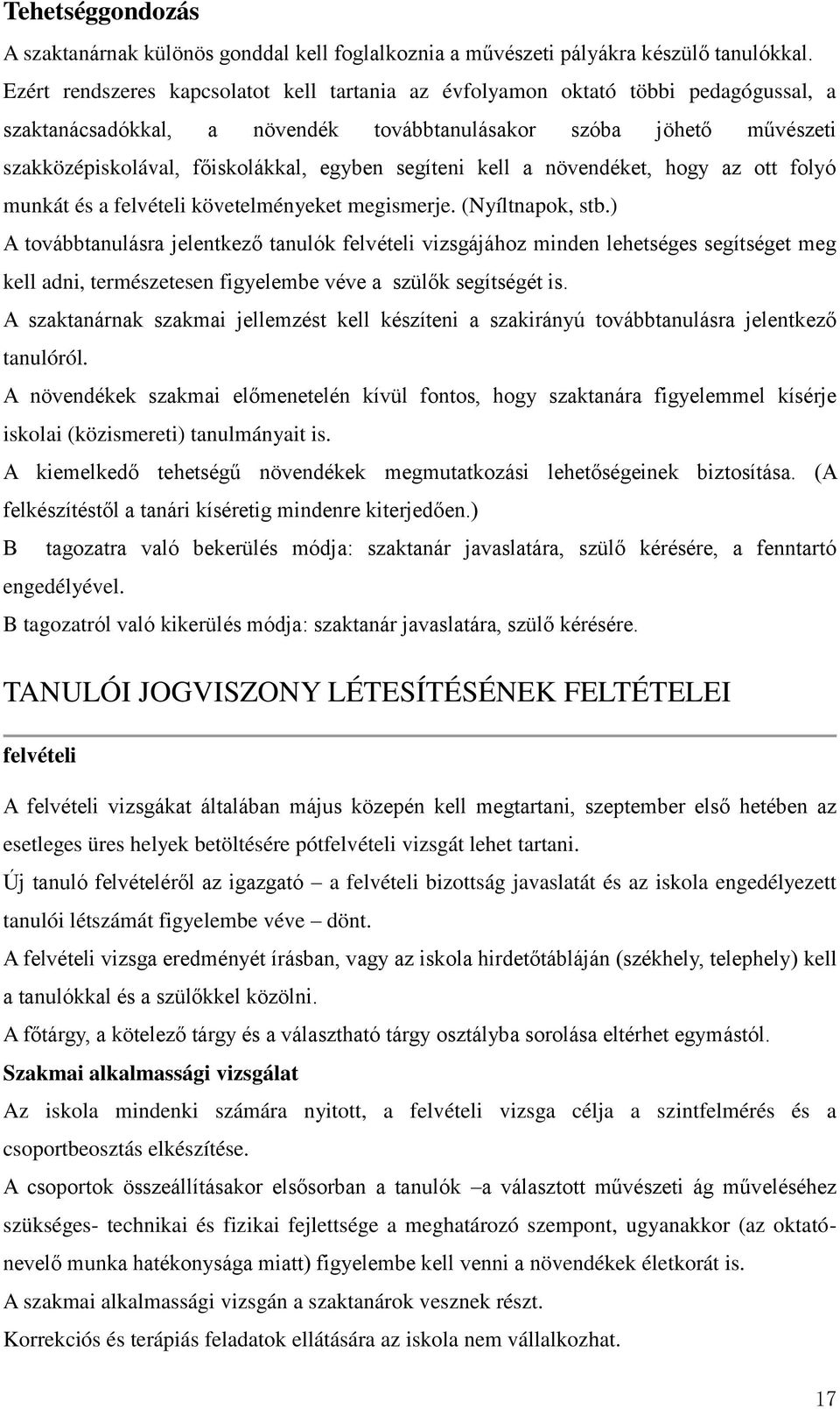 segíteni kell a növendéket, hogy az ott folyó munkát és a felvételi követelményeket megismerje. (Nyíltnapok, stb.