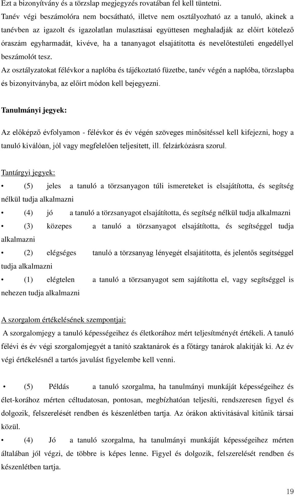 kivéve, ha a tananyagot elsajátította és nevelőtestületi engedéllyel beszámolót tesz.