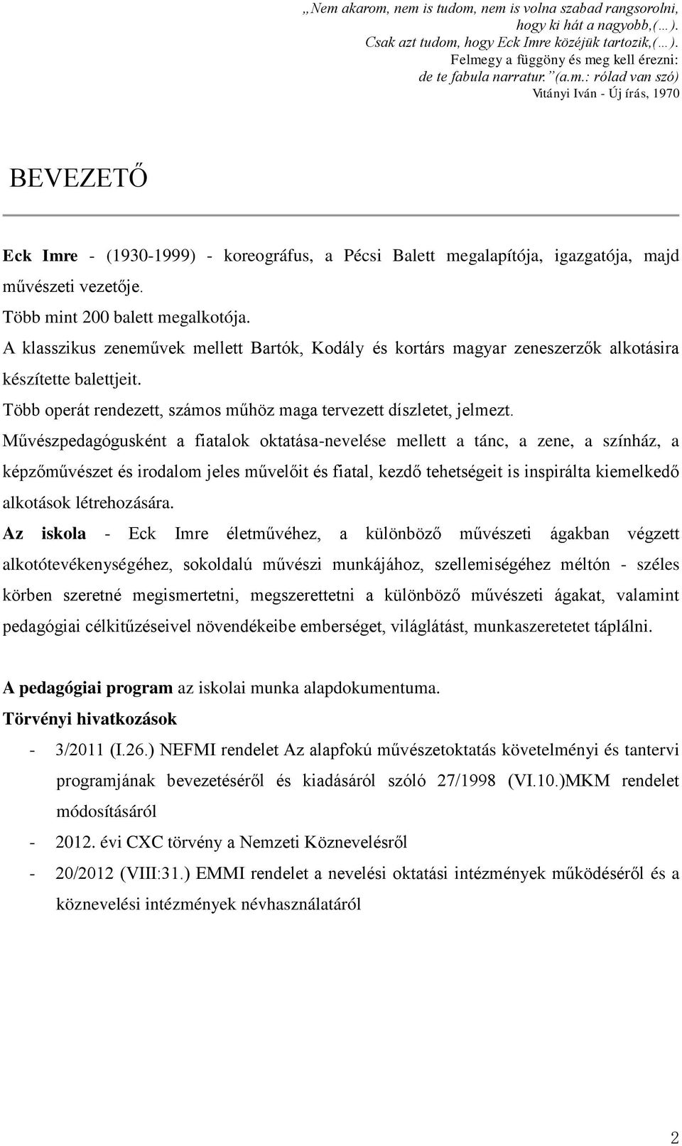 A klasszikus zeneművek mellett Bartók, Kodály és kortárs magyar zeneszerzők alkotásira készítette balettjeit. Több operát rendezett, számos műhöz maga tervezett díszletet, jelmezt.