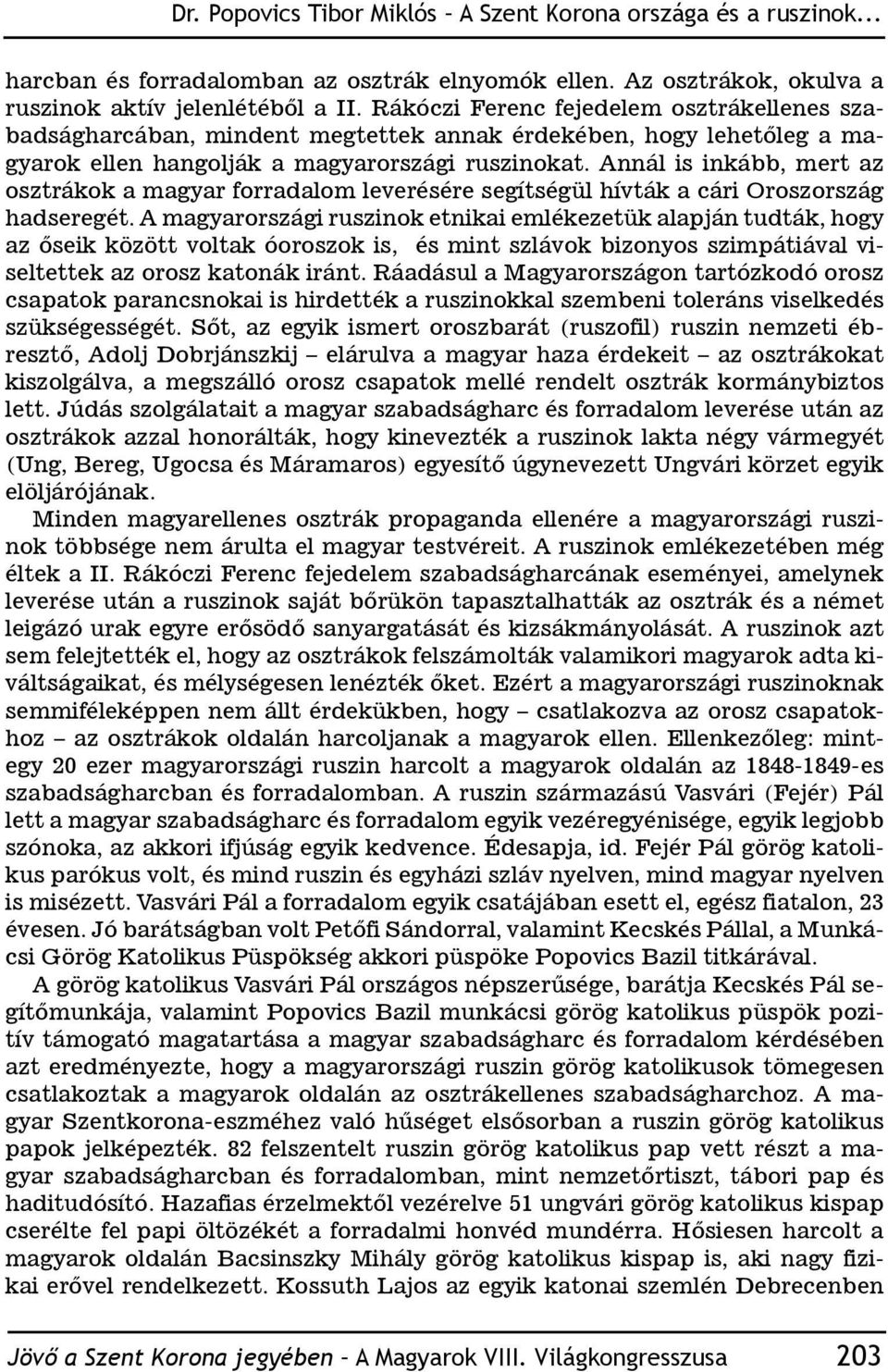 Annál is inkább, mert az osztrákok a magyar forradalom leverésére segítségül hívták a cári Oroszország hadseregét.