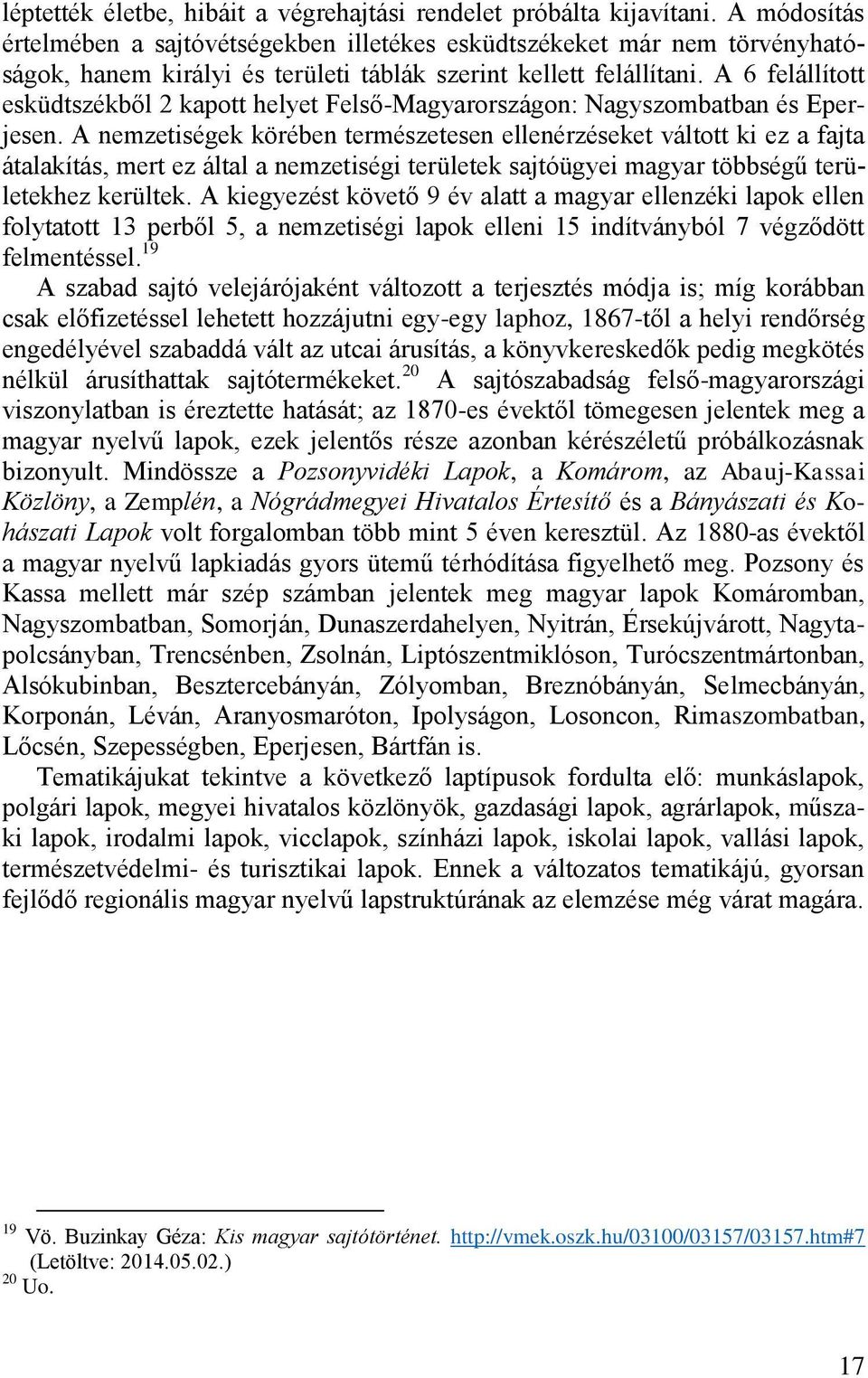 A 6 felállított esküdtszékből 2 kapott helyet Felső-Magyarországon: Nagyszombatban és Eperjesen.