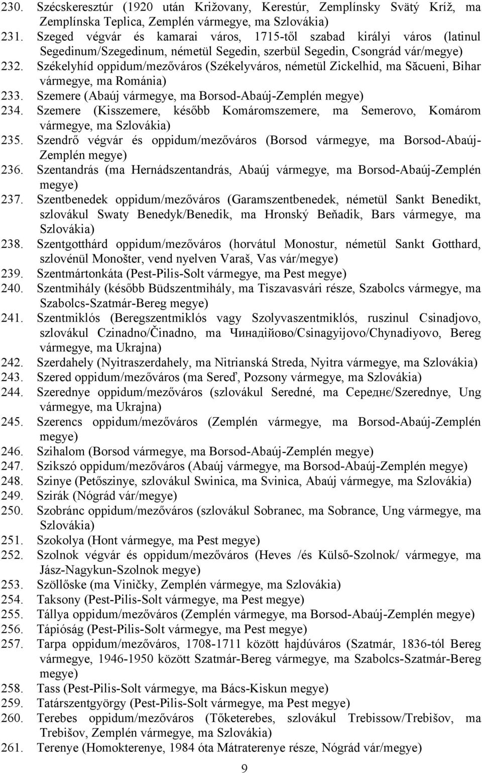 Székelyhíd oppidum/mezőváros (Székelyváros, németül Zickelhid, ma Săcueni, Bihar vármegye, ma 233. Szemere (Abaúj vármegye, ma Borsod-Abaúj-Zemplén 234.