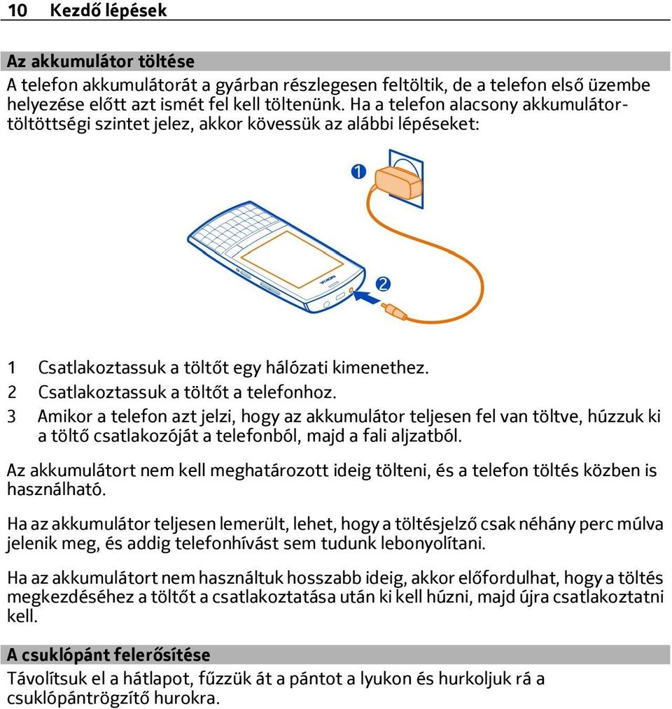 3 Amikor a telefon azt jelzi, hogy az akkumulátor teljesen fel van töltve, húzzuk ki a töltő csatlakozóját a telefonból, majd a fali aljzatból.