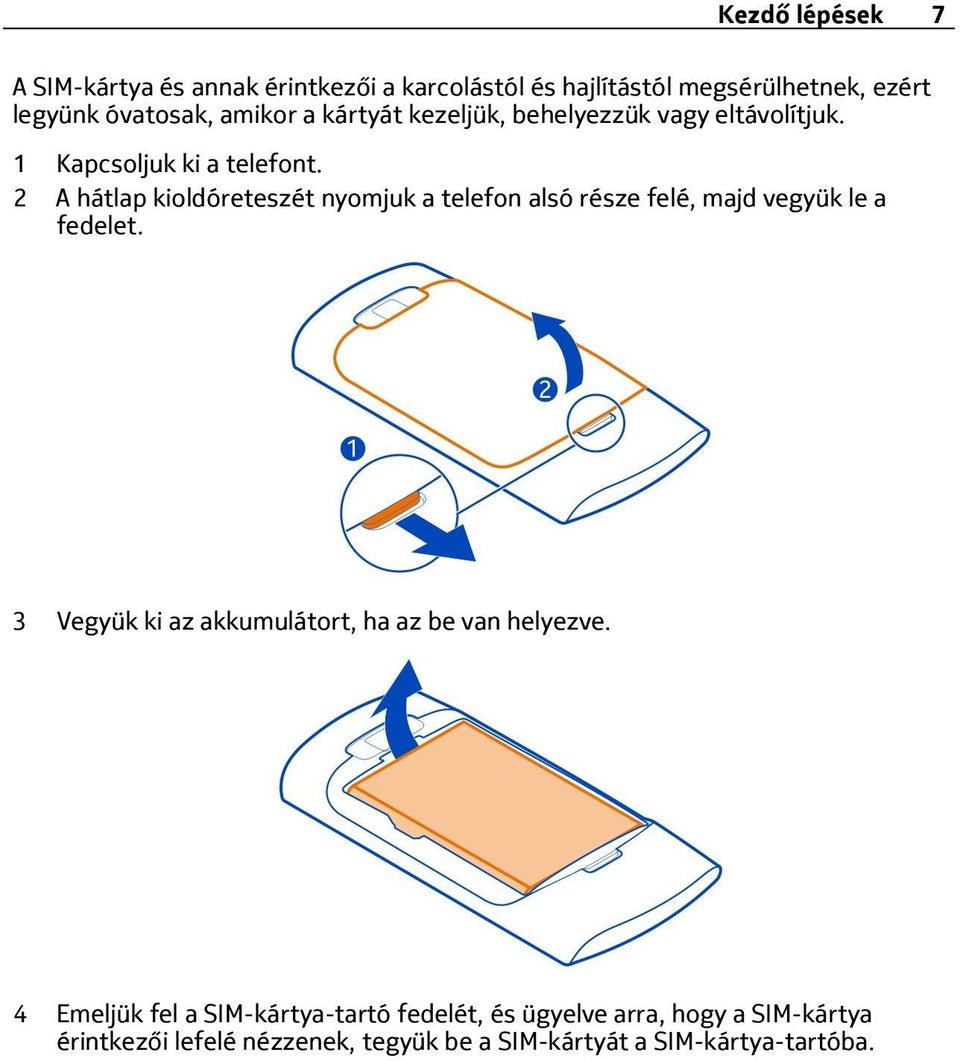 2 A hátlap kioldóreteszét nyomjuk a telefon alsó része felé, majd vegyük le a fedelet.