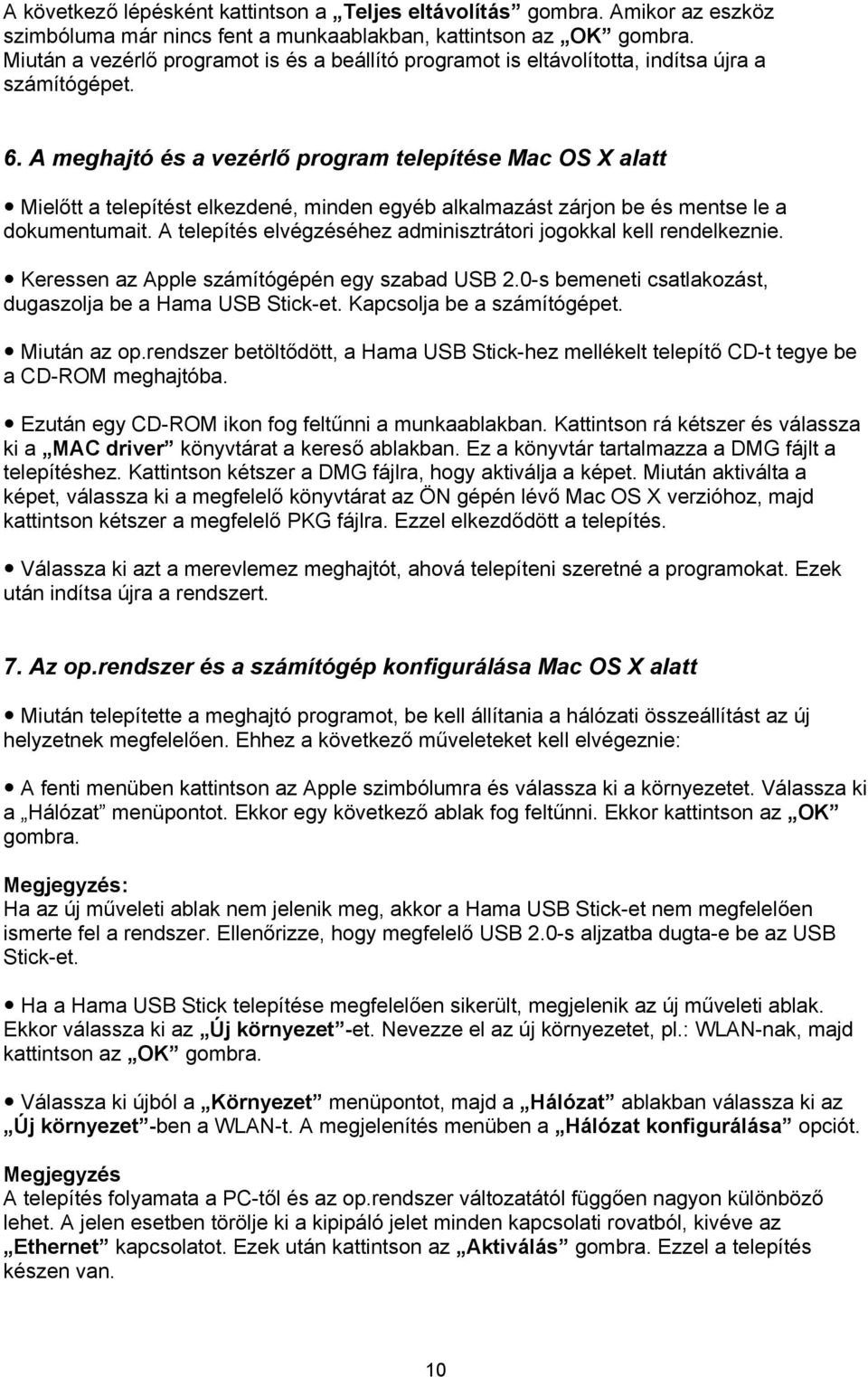 A meghajtó és a vezérlő program telepítése Mac OS X alatt Mielőtt a telepítést elkezdené, minden egyéb alkalmazást zárjon be és mentse le a dokumentumait.