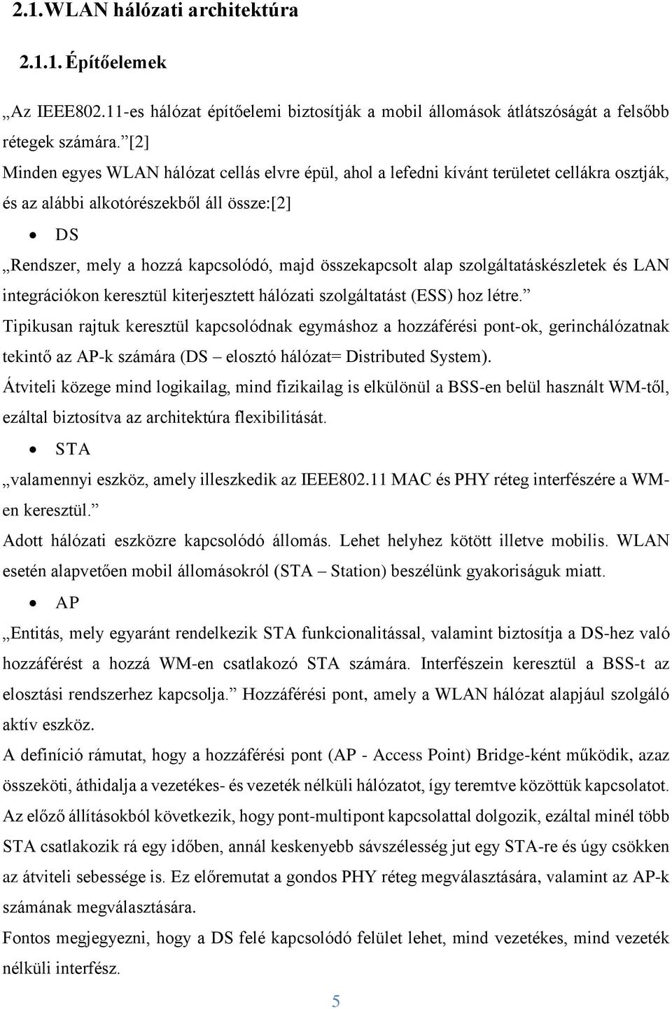 alap szolgáltatáskészletek és LAN integrációkon keresztül kiterjesztett hálózati szolgáltatást (ESS) hoz létre.