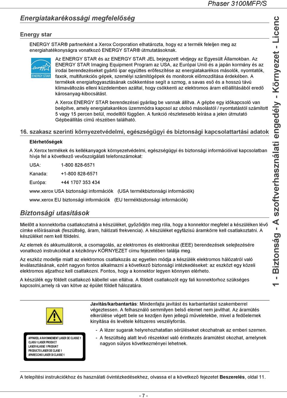 Az ENERGY STAR Imaging Equipment Program az USA, az Európai Unió és a japán kormány és az irodai berendezéseket gyártó ipar együttes erőfeszítése az energiatakarékos másolók, nyomtatók, faxok,