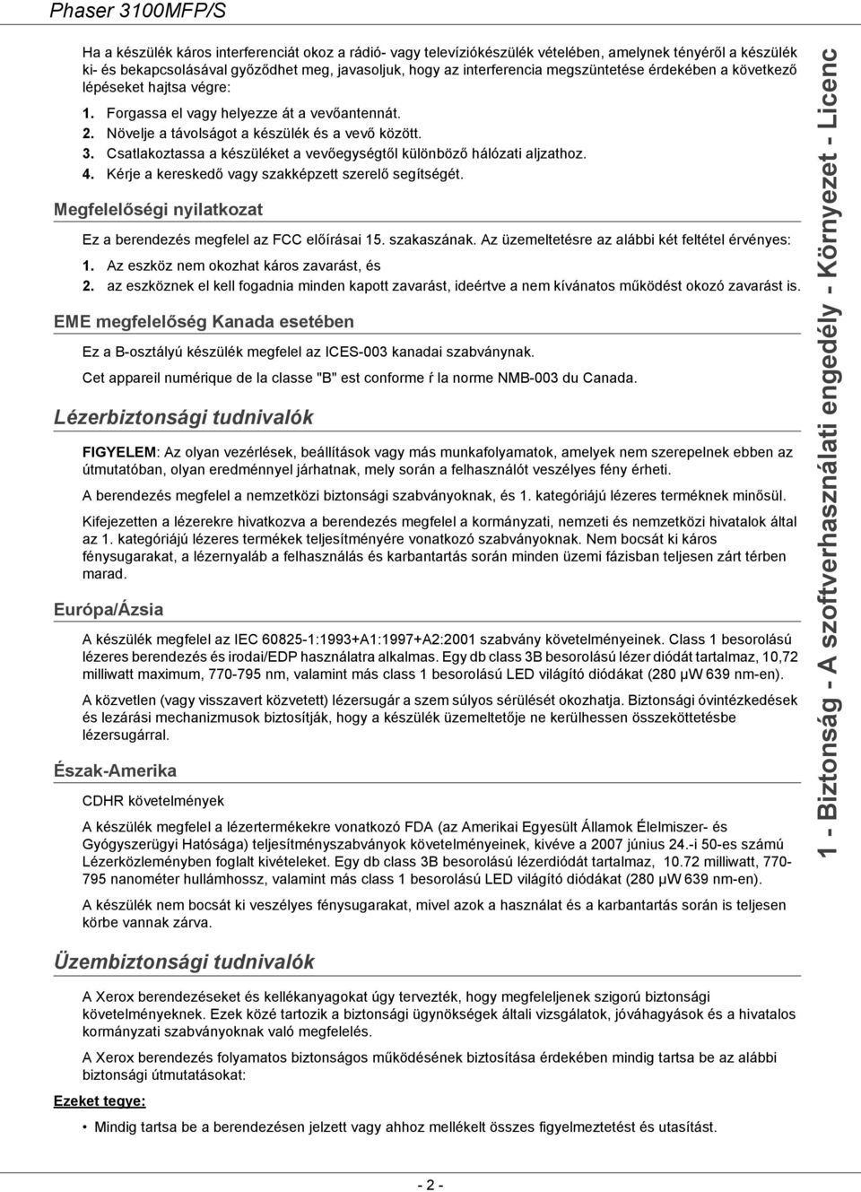 Csatlakoztassa a készüléket a vevőegységtől különböző hálózati aljzathoz. 4. Kérje a kereskedő vagy szakképzett szerelő segítségét.