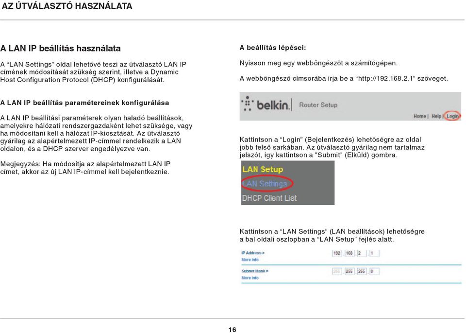 A LAN IP beállítás paramétereinek konfigurálása A LAN IP beállítási paraméterek olyan haladó beállítások, amelyekre hálózati rendszergazdaként lehet szüksége, vagy ha módosítani kell a hálózat