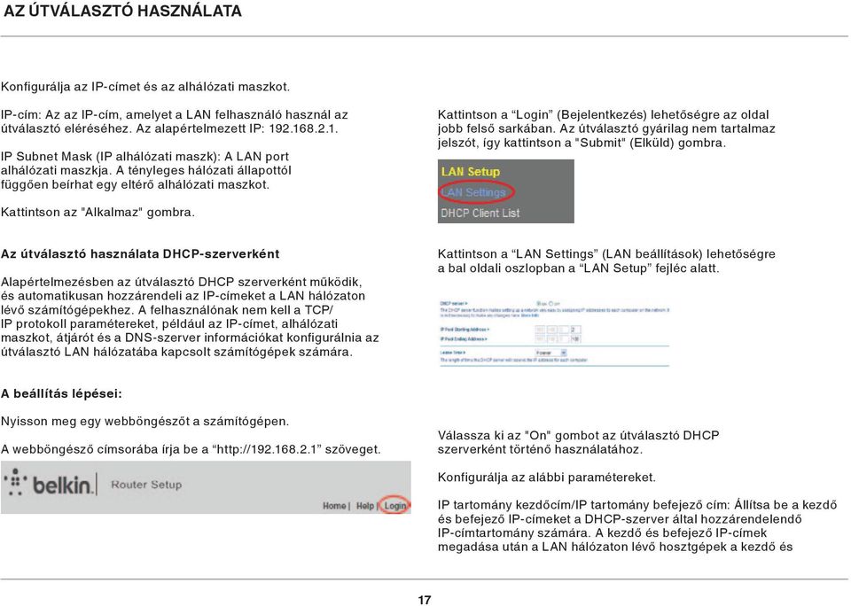 Kattintson a Login (Bejelentkezés) lehetőségre az oldal jobb felső sarkában. Az útválasztó gyárilag nem tartalmaz jelszót, így kattintson a "Submit" (Elküld) gombra. Kattintson az "Alkalmaz" gombra.