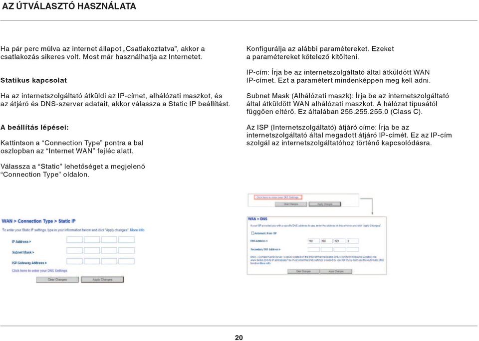 A beállítás lépései: Kattintson a Connection Type pontra a bal oszlopban az Internet WAN fejléc alatt. Konfigurálja az alábbi paramétereket. Ezeket a paramétereket kötelező kitölteni.