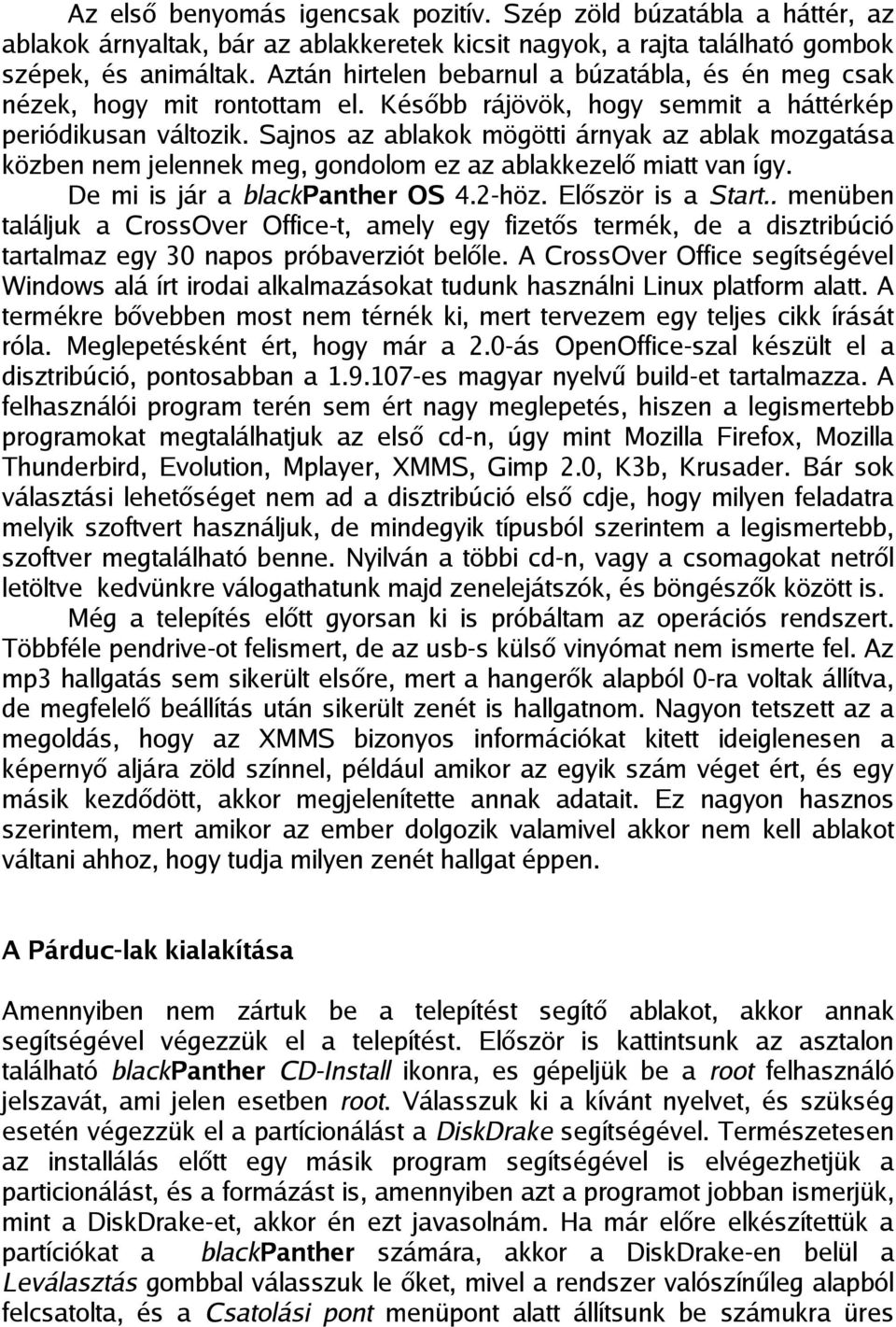 Sajnos az ablakok mögötti árnyak az ablak mozgatása közben nem jelennek meg, gondolom ez az ablakkezelő miatt van így. De mi is jár a blackpanther OS 4.2-höz. Először is a Start.